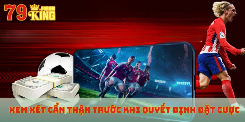 Xem xét cẩn thận trước khi quyết định đặt cược 