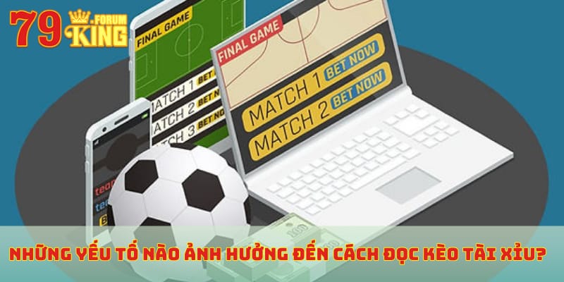 Những yếu tố ảnh hưởng đến cách đọc kèo tài xỉu?