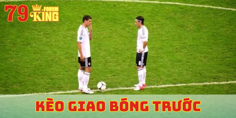 kèo giao bóng trước