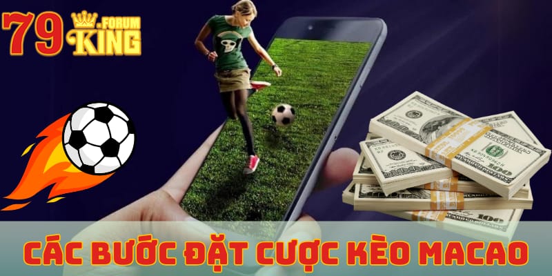 Các bước đặt cược kèo macao tại 79KING