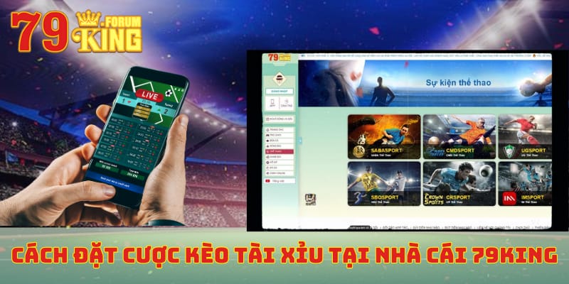 Cách đặt cược kèo tài xỉu tại nhà cái 79KING