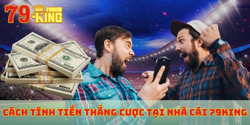 Cách tính tiền thắng cược tại nhà cái 79KING